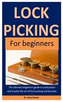 Lock picking: The Ultimate Beginners Guide To Easily Learn And Master The Art Of Lock Picking And Become A Pro