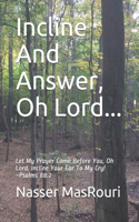 Incline And Answer, Oh Lord...