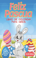 Feliz Pascua Libro de Colorear Para Niños De 4 a 8 Años: Páginas Para Colorear De Pascua Para Niños y Preescolares. Estos Incluyen Conejitos de Pascua, Puerros Bebe, Huevos De Pascua y Más. (Spanish Editio