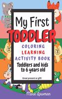 My First Toddler Coloring Learning Activity book for Toddlers and kids to 6 years Old great present or gift! Mark Lowman