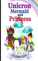 Unicorn Mermaid and Princess Coloring Book: Magical Unicorn, Mermaid and Princess Coloring Book for Girls, Boys, and Anyone Who Loves Unicorn, Mermaid and Princess, With 60+ Cute Illustrations