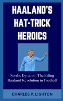 Haaland's Hat-Trick Heroics: "Nordic Dynamo: The Erling Haaland Revolution in Football"
