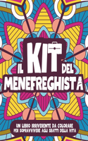 IL KIT DEL MENEFREGHISTA. Album da Colorare per Adulti: Frasi di Pura Indifferenza per Sopravvivere con Sarcasmo e Leggerezza al Conformismo Sociale. Con Mandala Floreali e Parolacce da Colorare