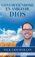 Convirtiéndome en Amigo de Dios (Spanish Edition)