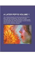 A   Later Pepys; The Correspondence of Sir William Weller Pepys, Bart., Master in Chancery 1758-1825, with Mrs. Chapone, Mrs. Hartley, Mrs. Montagu, H