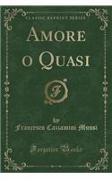 Amore O Quasi (Classic Reprint)