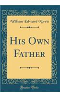 His Own Father (Classic Reprint)