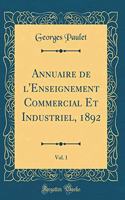 Annuaire de l'Enseignement Commercial Et Industriel, 1892, Vol. 1 (Classic Reprint)