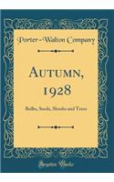 Autumn, 1928: Bulbs, Seeds, Shrubs and Trees (Classic Reprint)