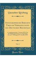 Stenographische Berichte ï¿½ber Die Verhandlungen Des Deutschen Reichstags, Vol. 1: 4. Legislaturperiode, I. Session 1878; Von Der Erï¿½ffnungssitzung Am 9. September Bis Zur 17. Sitzung Am 19. October 1878 (Classic Reprint)