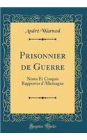 Prisonnier de Guerre: Notes Et Croquis Rapportes d'Allemagne (Classic Reprint)