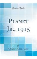 Planet Jr., 1915 (Classic Reprint)