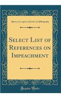 Select List of References on Impeachment (Classic Reprint)