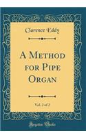 A Method for Pipe Organ, Vol. 2 of 2 (Classic Reprint)