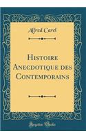 Histoire Anecdotique des Contemporains (Classic Reprint)
