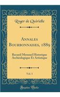 Annales Bourbonnaises, 1889, Vol. 3: Recueil Mensuel Historique Archï¿½ologique Et Artistique (Classic Reprint)