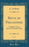 Revue de Philosophie, Vol. 27: Vingtiï¿½me Annï¿½e; Janvier a Dï¿½cembre 1920 (Classic Reprint)