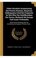 Ueber Herodots Ausmessung Des Pontus Euxinus, Bosporus, Hellespontus Und Der Propontis So Wie Über Die Schiffbrücken Der Perser, Wodurch Sie Europa Und Asien Verbunden