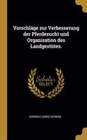 Vorschläge zur Verbesserung der Pferdezucht und Organisation des Landgestütes.