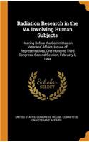 Radiation Research in the Va Involving Human Subjects: Hearing Before the Committee on Veterans' Affairs, House of Representatives, One Hundred Third Congress, Second Session, February 8, 1994