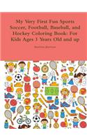 My Very First Fun Sports Soccer, Football, Baseball, and Hockey Coloring Book