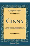 Cinna: Dramma Per Musica Da Rappresentarsi Nel Teatro Alla Scala Il Carnevale Dell' Anno 1793 (Classic Reprint)