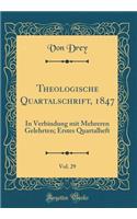 Theologische Quartalschrift, 1847, Vol. 29: In Verbindung mit Mehreren Gelehrten; Erstes Quartalheft (Classic Reprint)