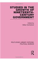 Studies in the Growth of Nineteenth Century Government
