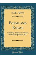 Poems and Essays: Including Address to Ocean, the Great Question, &C (Classic Reprint)