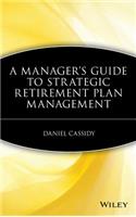 Manager's Guide to Strategic Retirement Plan Management