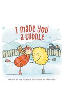 I Made You A Cuddle