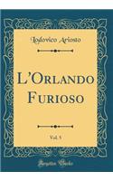 L'Orlando Furioso, Vol. 5 (Classic Reprint)