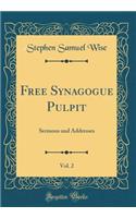 Free Synagogue Pulpit, Vol. 2: Sermons and Addresses (Classic Reprint)