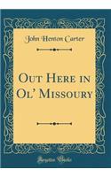 Out Here in Ol' Missoury (Classic Reprint)