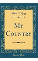 My Country (Classic Reprint)