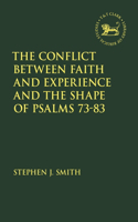 Conflict Between Faith and Experience, and the Shape of Psalms 73-83