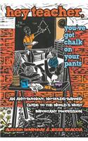 Hey Teacher, You've Got Chalk on Your Pants: An Anti-Burnout, No-Holds-Barred Guide to the World's Most Important Profession