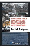 Glossaries to S.R. Crockett's. the Stickit Minister; The Raiders; The Lilac Sunbonnet