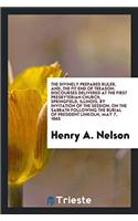 The Divinely Prepared Ruler, And, the Fit End of Treason: Discourses Delivered at the First Presbyterian Church, Springfield, Illinois, by Invitation of the Session, on the Sabbath Following the Burial of P