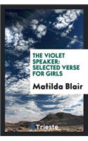 The Violet Speaker: Selected Verse for Girls