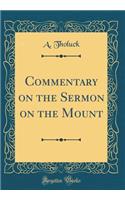 Commentary on the Sermon on the Mount (Classic Reprint)