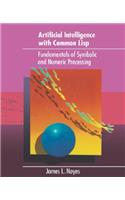 Artificial Intelligence with Common Lisp: Fundamentals of Symbolic and Numeric Processing