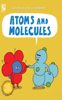 Atoms and Molecules: (Building Blocks of Chemistry)