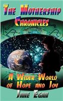 A Wider World of Hope and Joy: Adventures Aboard a Pleiadean Mothership(Mothership Chronicles)