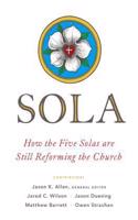 Sola: How the Five Solas Are Still Reforming the Church