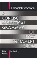 Concise Exegetical Grammar of New Testament Greek