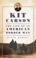 Kit Carson: The Life of an American Border Man(The Oklahoma Western Biographies)