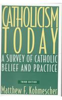 Catholicism Today, Third Edition: A Survey of Catholic Belief and Practice