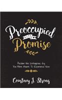 Preoccupied with Promise: Reclaim the Contagious Joy You Were Meant to Experience Now
