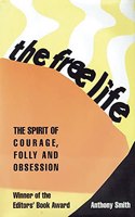 The Free Life: The Spirit of Courage, Folly, & Obsession